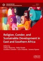 Tobias Marevesa, Nelly Mwale, Excellent Chireshe, Ezra Chitando, Sonene Nyawo - Religion, Gender, and Sustainable Development in East and Southern Africa, Häftad