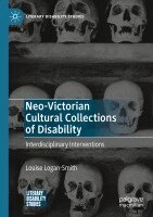 Louise Logan-Smith - Neo-Victorian Cultural Collections of Disability, Häftad