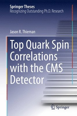 Jason R. Thieman - Top Quark Spin Correlations with the CMS Detector, Inbunden