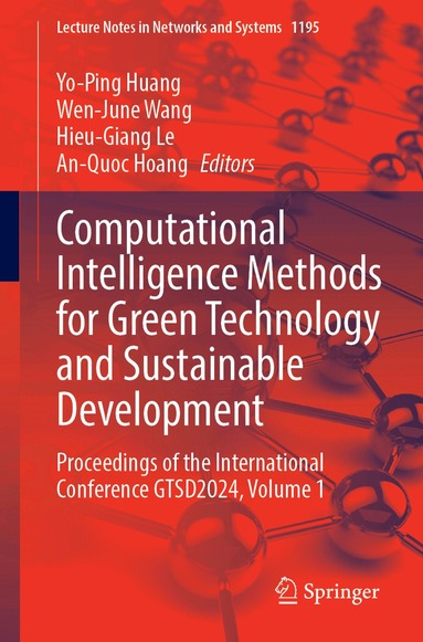 Yo-Ping Huang, Wen-June Wang, Hieu-Giang Le, An-Quoc Hoang - Computational Intelligence Methods for Green Technology and Sustainable Development, Häftad