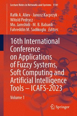 Rafik A. Aliev, Janusz Kacprzyk, Witold Pedrycz, Mo. Jamshidi, M.B. Babanli, Fahreddin M. Sadikoglu - 16th International Conference on Applications of Fuzzy Systems, Soft Computing and Artificial Intelligence Tools – ICAFS-2023, Häftad