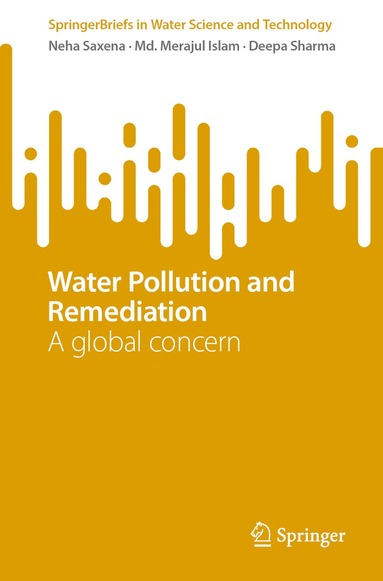 Neha Saxena, Md. Merajul Islam, Deepa Sharma - Water Pollution and Remediation, Häftad