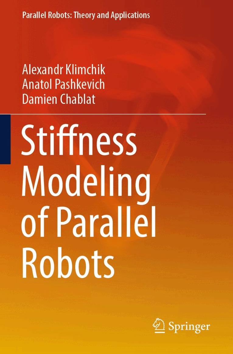 Alexandr Klimchik, Anatol Pashkevich, Damien Chablat - Stiffness Modeling of Parallel Robots, Häftad
