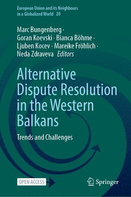 Marc Bungenberg, Goran Koevski, Bianca Böhme, Ljuben Kocev, Mareike Fröhlich, Neda Zdraveva, Bianca Bohme, Mareike Frohlich - Alternative Dispute Resolution in the Western Balkans, Inbunden