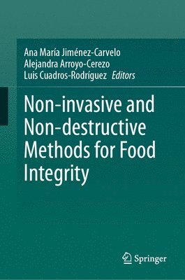Ana María Jiménez-Carvelo, Alejandra Arroyo-Cerezo, Luis Cuadros-Rodríguez, Ana Maria Jimenez-Carvelo, Luis Cuadros-Rodriguez, Ana María - Non-invasive and Non-destructive Methods for Food Integrity, Inbunden