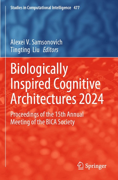 Alexei V. Samsonovich, Tingting Liu - Biologically Inspired Cognitive Architectures 2024, Häftad
