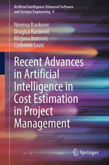 Nevena Rankovic, Dragica Ranković, Mirjana Ivanovic, Ljubomir Lazić - Recent Advances in Artificial Intelligence in Cost Estimation in Project Management, Inbunden