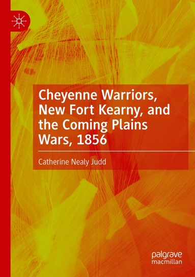 Catherine Nealy Judd - Cheyenne Warriors, New Fort Kearny, and the Coming Plains Wars, 1856, Häftad