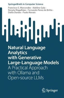 Francisco S. Marcondes, Adelino Gala, Renata Magalhães, Fernando Perez de Britto, Dalila Durães, Paulo Novais, Renata Magalhaes, Dalila Duraes - Natural Language Analytics with Generative Large-Language Models, Häftad
