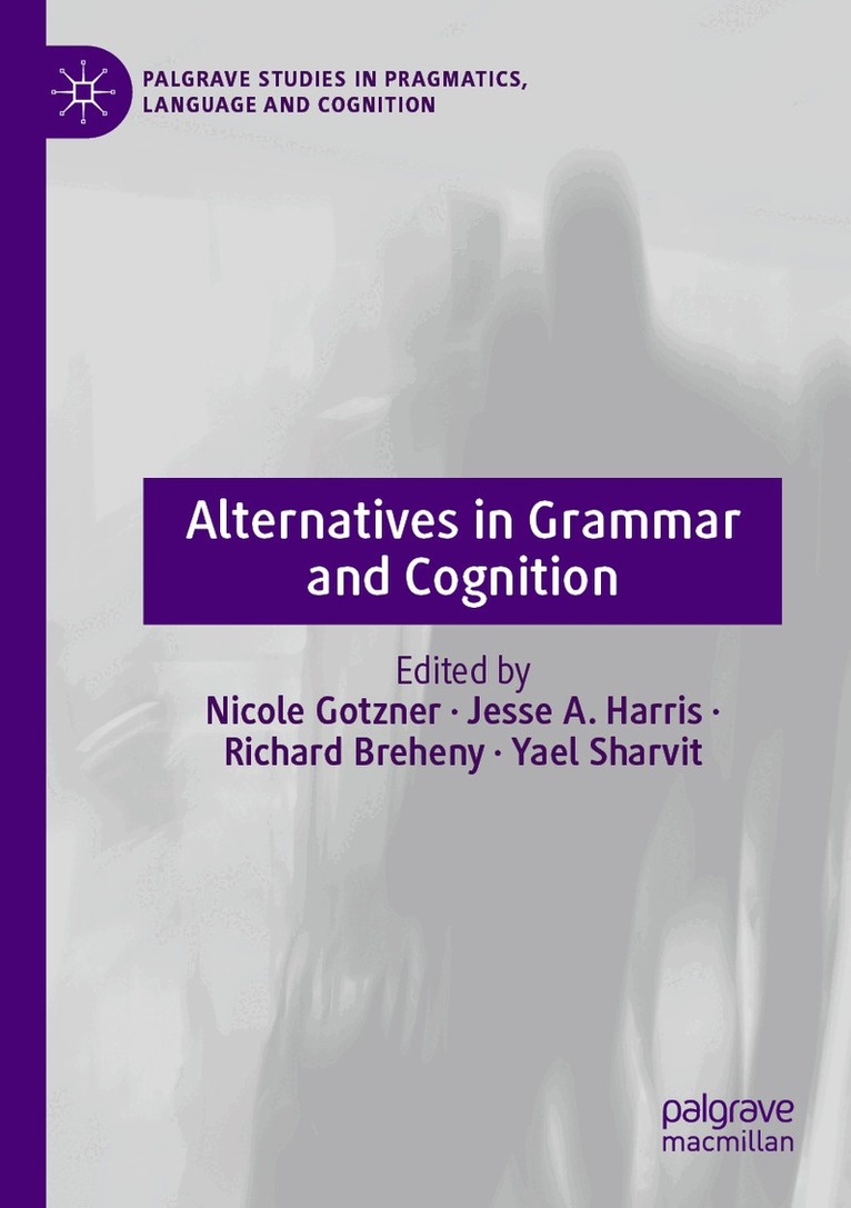 Nicole Gotzner, Jesse A. Harris, Richard Breheny, Yael Sharvit - Alternatives in Grammar and Cognition, Häftad