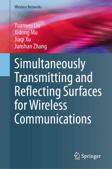 Yuanwei Liu, Xidong Mu, Jiaqi Xu, Junshan Zhang - Simultaneously Transmitting and Reflecting Surfaces for Wireless Communications, Inbunden