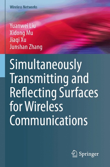 Yuanwei Liu, Xidong Mu, Jiaqi Xu, Junshan Zhang - Simultaneously Transmitting and Reflecting Surfaces for Wireless Communications, Häftad