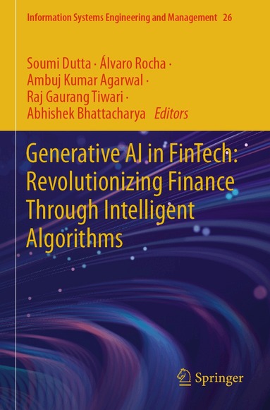 Soumi Dutta, Álvaro Rocha, Ambuj Kumar Agarwal, Raj Gaurang Tiwari, Abhishek Bhattacharya - Generative AI in FinTech: Revolutionizing Finance Through Intelligent Algorithms, Häftad