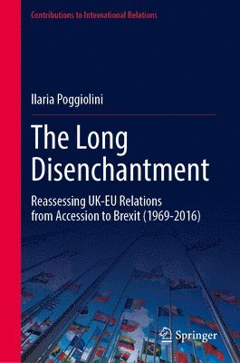 bokomslag The Long Disenchantment: Reassessing Uk-EU Relations from Accession to Brexit (1969-2016)