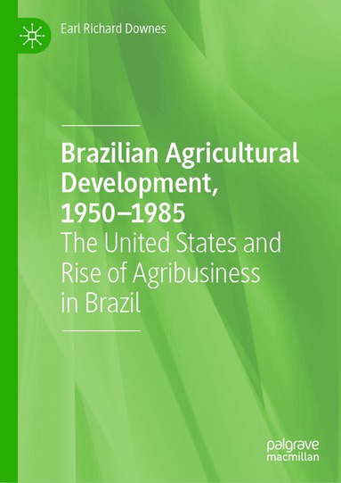 Earl Richard Downes - Brazilian Agricultural Development, 1950–1985, Inbunden