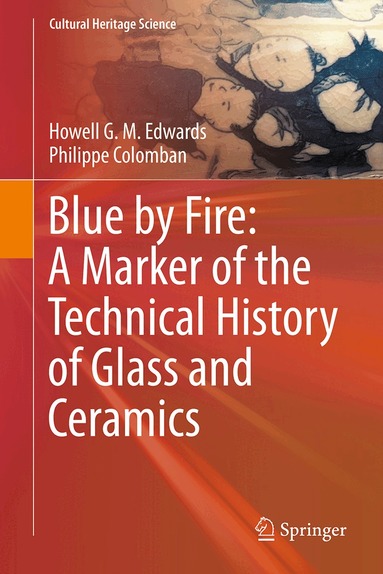 Howell G. M. Edwards, Philippe Colomban - Blue by Fire: A Marker of the Technical History of Glass and Ceramics, Inbunden