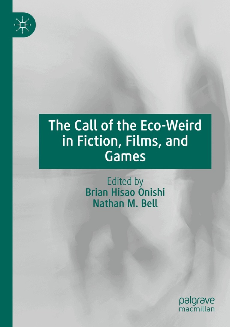Brian Hisao Onishi, Nathan M. Bell - Call of the Eco-Weird in Fiction, Films, and Games, Häftad