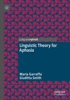 Maria Garraffa, Giuditta Smith - Linguistic Theory for Aphasia, Häftad