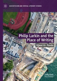 bokomslag Philip Larkin and the Place of Writing