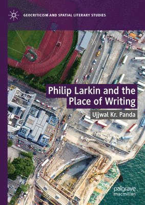 Philip Larkin and the Place of Writing 1