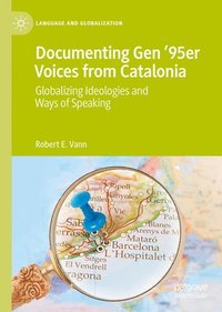 bokomslag Documenting Gen '95er Voices from Catalonia: Globalizing Ideologies and Ways of Speaking