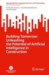 bokomslag Building Tomorrow: Unleashing the Potential of Artificial Intelligence in Construction