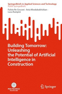 bokomslag Building Tomorrow: Unleashing the Potential of Artificial Intelligence in Construction