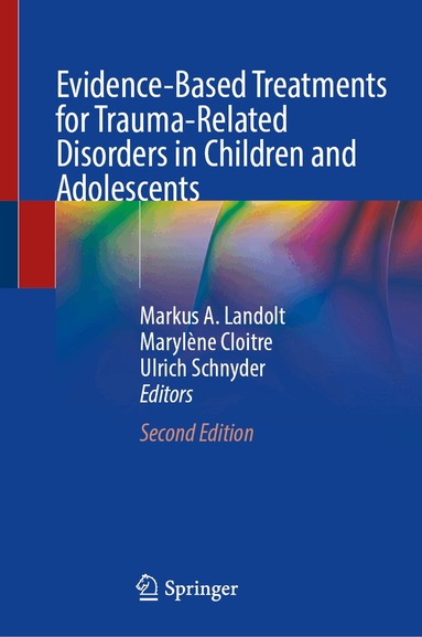 Markus A. Landolt, Marylène Cloitre, Ulrich Schnyder - Evidence-Based Treatments for Trauma-Related Disorders in Children and Adolescents, Inbunden