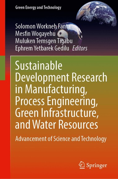 Solomon Workneh Fanta, Mesfin Wogayehu Tenagashaw, Muluken Temsgen Tigabu, Ephrem Yetbarek Gedilu - Sustainable Development Research in Manufacturing, Process Engineering, Green Infrastructure, and Water Resources, Inbunden