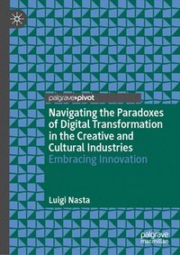 bokomslag Navigating the Paradoxes of Digital Transformation in the Creative and Cultural Industries