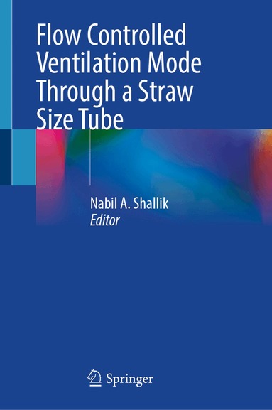 Nabil A. Shallik - Flow Controlled Ventilation Mode Through a Straw Size Tube, Inbunden
