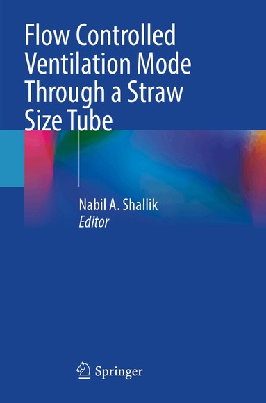 Nabil A. Shallik - Flow Controlled Ventilation Mode Through a Straw Size Tube, Häftad