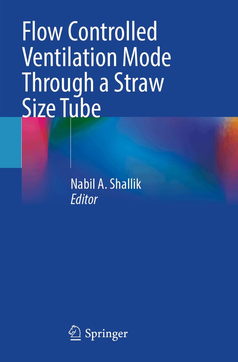 Nabil A. Shallik - Flow Controlled Ventilation Mode Through a Straw Size Tube, Häftad