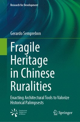 bokomslag Fragile Heritage in Chinese Ruralities: Enacting Architectural Tools to Valorize Historical Palimpsests