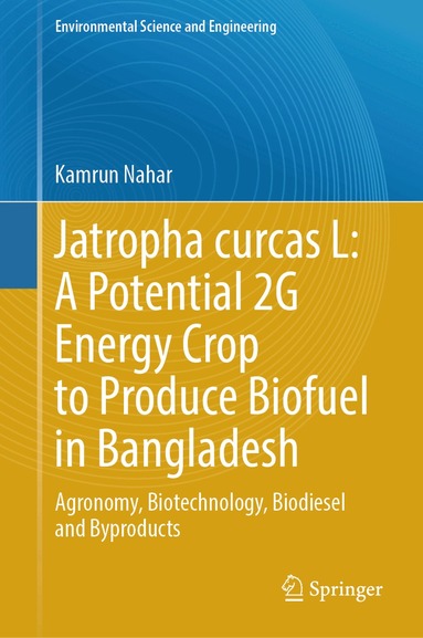 Kamrun Nahar - Jatropha curcas L: A Potential 2G Energy Crop to Produce Biofuel in Bangladesh, Inbunden