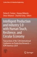 Dušan N. Šormaz, Bopaya Bidanda, Omar Alhawari, Zhaohui Geng - Intelligent Production and Industry 5.0 with Human Touch, Resilience, and Circular Economy, Häftad