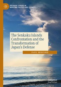 bokomslag The Senkaku Island Confrontation and the Transformation of Japans Defense