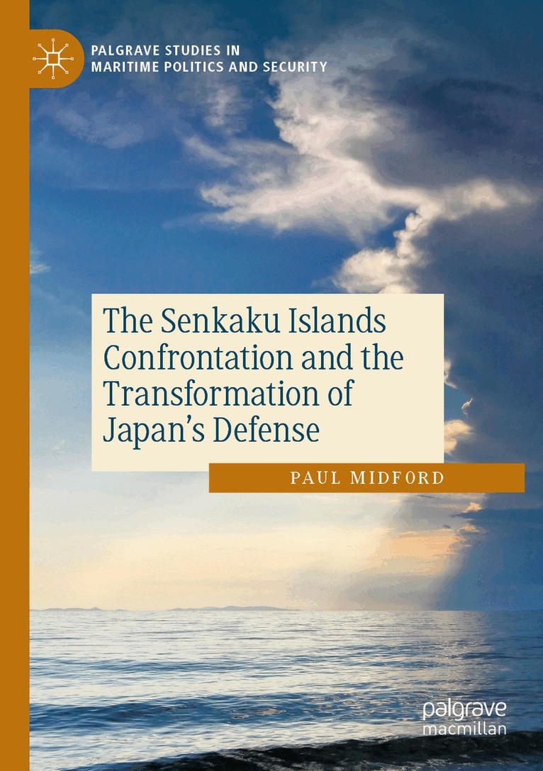 Paul Midford - Senkaku Islands Confrontation and the Transformation of Japan’s Defense, Häftad
