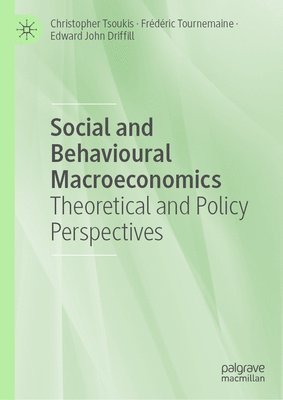 Christopher Tsoukis, Frédéric Tournemaine, Edward John Driffill, Frederic Tournemaine - Social and Behavioural Macroeconomics, Inbunden