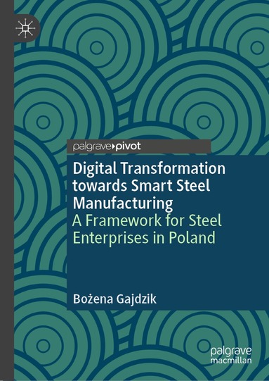 Bożena Gajdzik - Digital Transformation towards Smart Steel Manufacturing, Inbunden