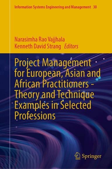 Narasimha Rao Vajjhala, Kenneth David Strang - Project Management for European, Asian and African Practitioners—Theory and Technique Examples in Selected Professions, Inbunden