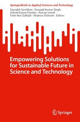 Saurabh Sambhav, Deepak Kumar Singh, Ashok Kumar Pandey, Azman Ismail, Fatin Nur Zulkipli, Andreas Öchsner, Andreas Ochsner - Empowering Solutions for Sustainable Future in Science and Technology, Häftad