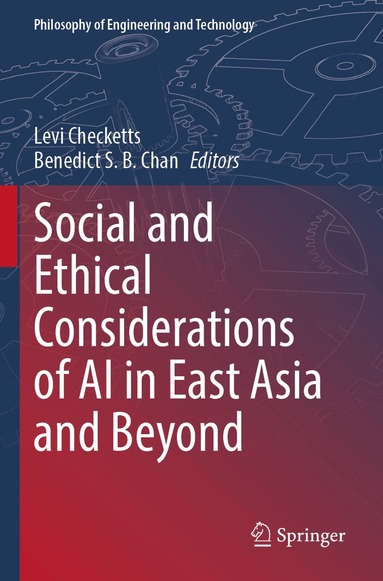Levi Checketts, Benedict S. B. Chan - Social and Ethical Considerations of AI in East Asia and Beyond, Häftad
