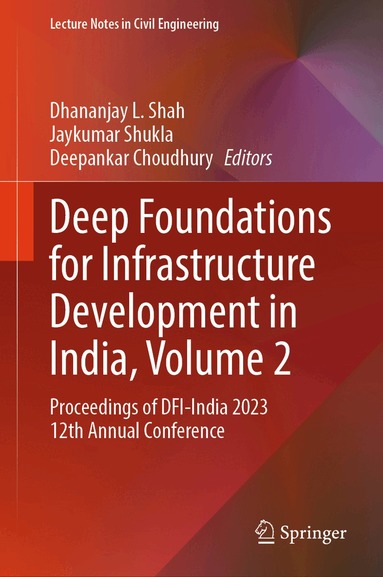Dhananjay L. Shah, Jaykumar Shukla, Deepankar Choudhury - Deep Foundations for Infrastructure Development in India, Volume 2, Inbunden