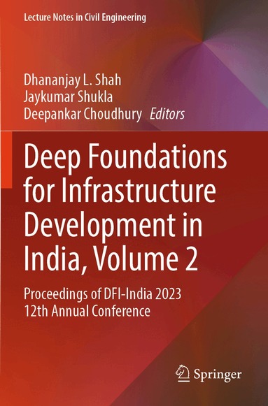 Dhananjay L. Shah, Jaykumar Shukla, Deepankar Choudhury - Deep Foundations for Infrastructure Development in India, Volume 2, Häftad