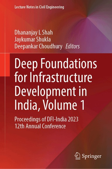 Dhananjay L. Shah, Jaykumar Shukla, Deepankar Choudhury - Deep Foundations for Infrastructure Development in India, Volume 1, Inbunden