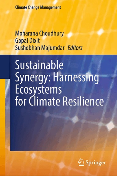 Moharana Choudhury, Gopal Dixit, Sushobhan Majumdar - Sustainable Synergy: Harnessing Ecosystems for Climate Resilience, Inbunden