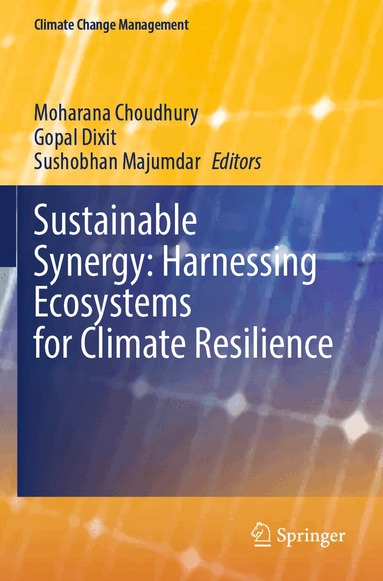 Moharana Choudhury, Gopal Dixit, Sushobhan Majumdar - Sustainable Synergy: Harnessing Ecosystems for Climate Resilience, Häftad