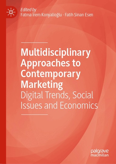 Fatma Irem Konyalıoğlu, Fatih Sinan Esen - Multidisciplinary Approaches to Contemporary Marketing, Inbunden