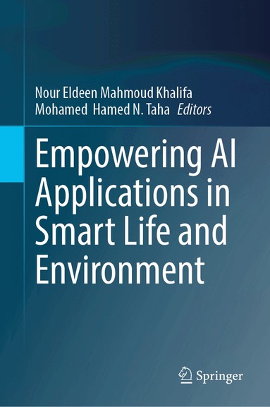 Nour Eldeen Mahmoud Khalifa, Mohamed  Hamed N. Taha - Empowering AI Applications in Smart Life and Environment, Inbunden